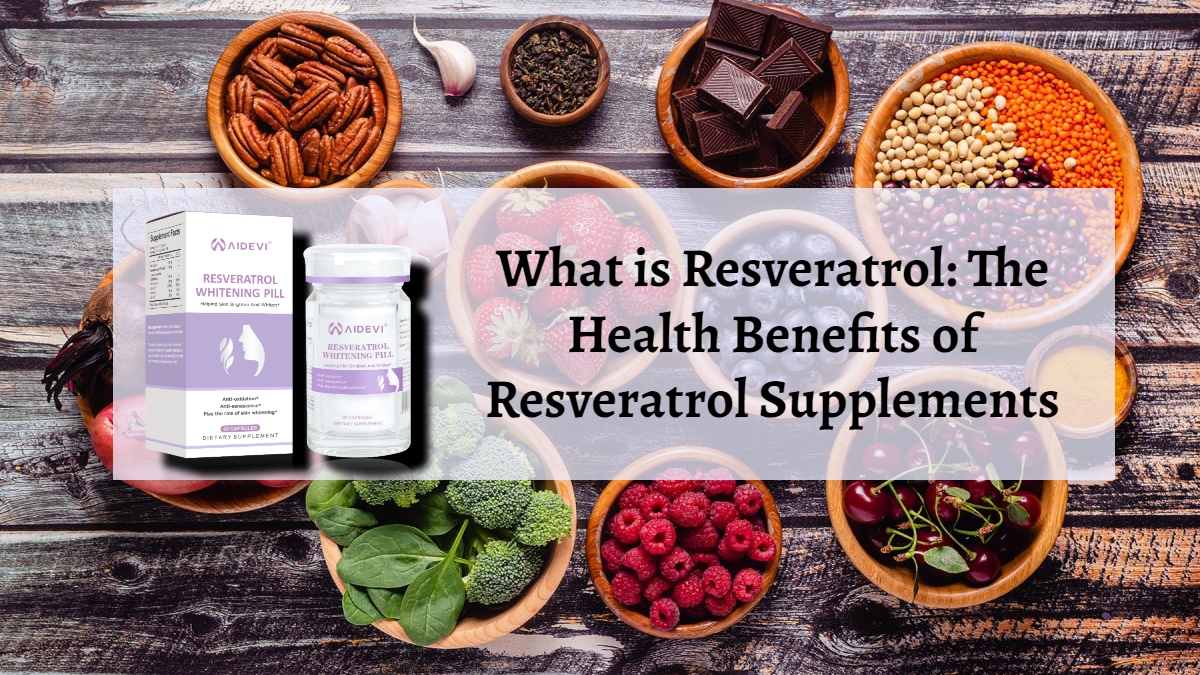 What is Resveratrol The Health Benefits of Resveratrol Supplements