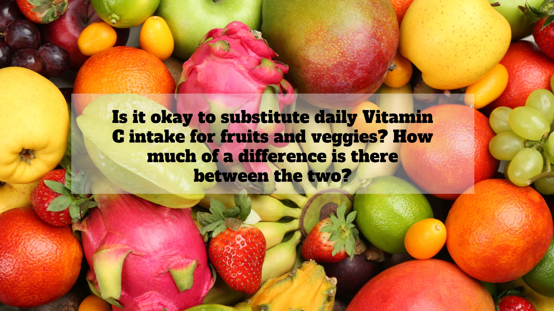 is-it-okay-to-substitute-daily-vitamin-c-intake-for-fruits-and-veggies