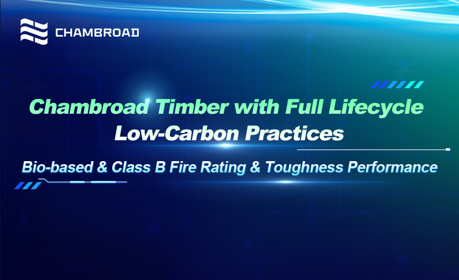 Chambroad Timber with Full Lifecycle Low-Carbon Practices Bio-based & Class B Fire Rating & Toughness Performance